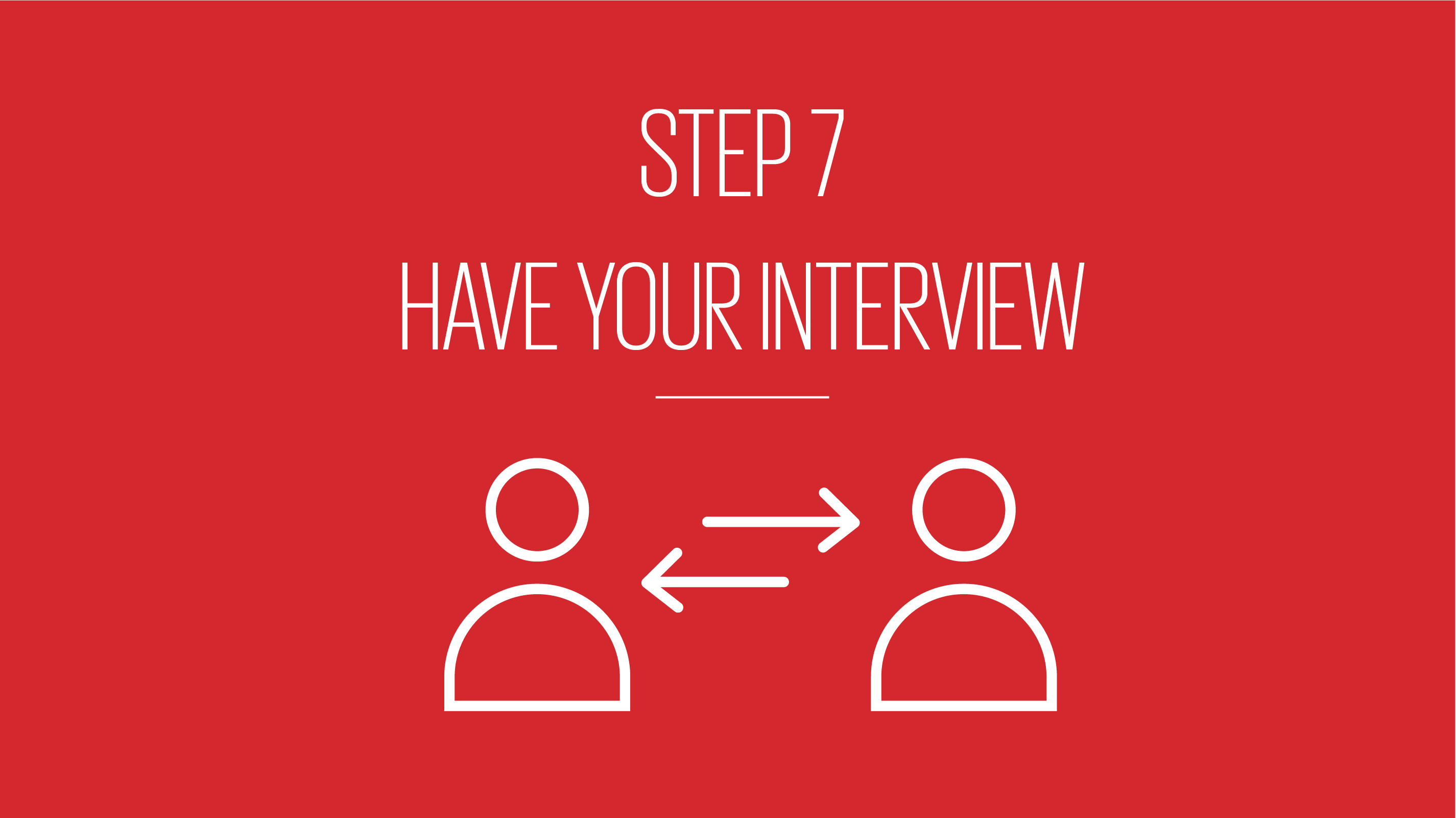 An image showing text reading step7 have your interview