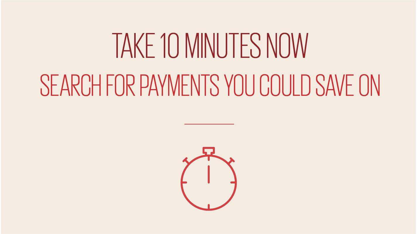 An image showing text reading take 10 minutes now search for payments you could save on