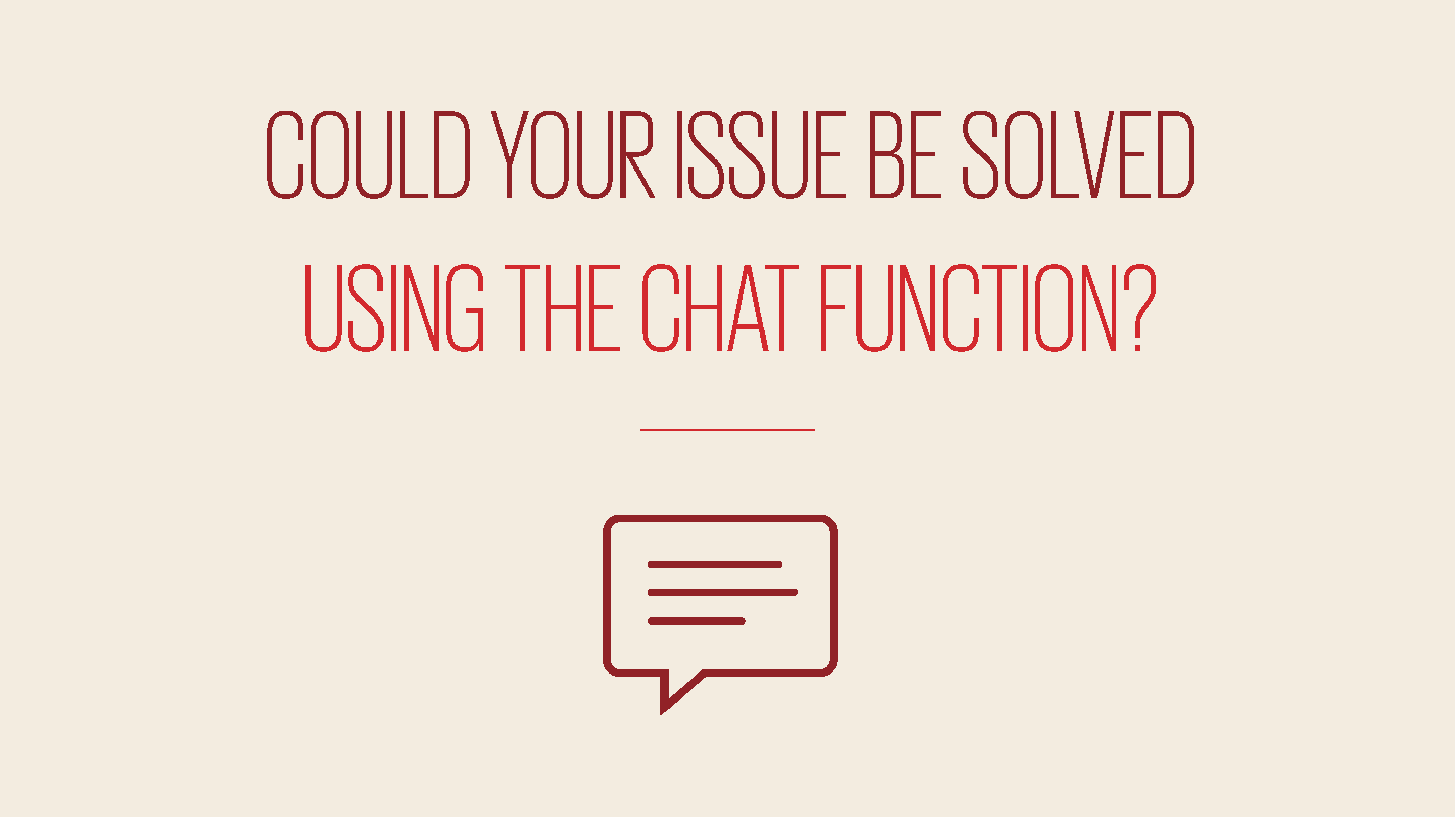 An image showing text reading could your issue be solved using the chat function?