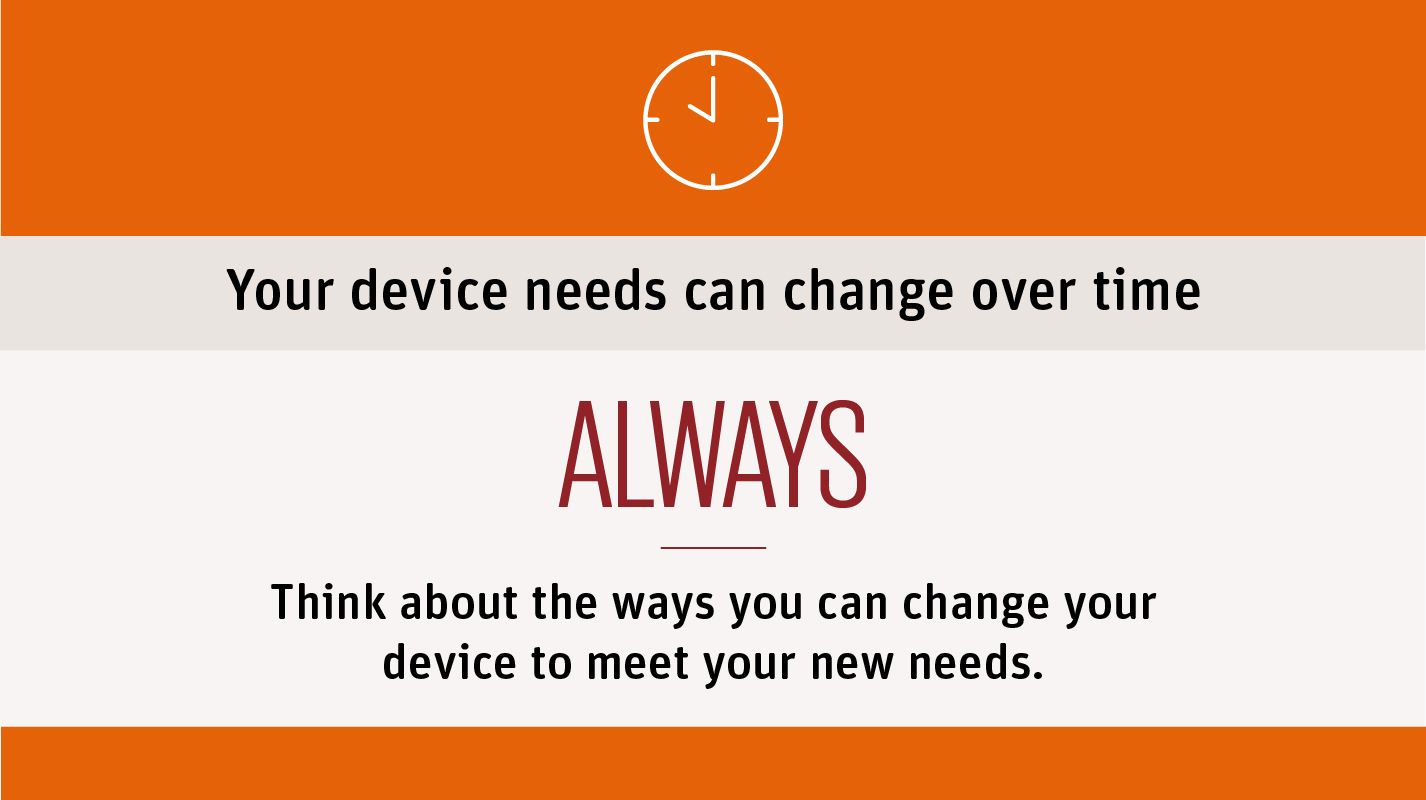An image showing text reading always think about the ways you can change your device to meet your needs