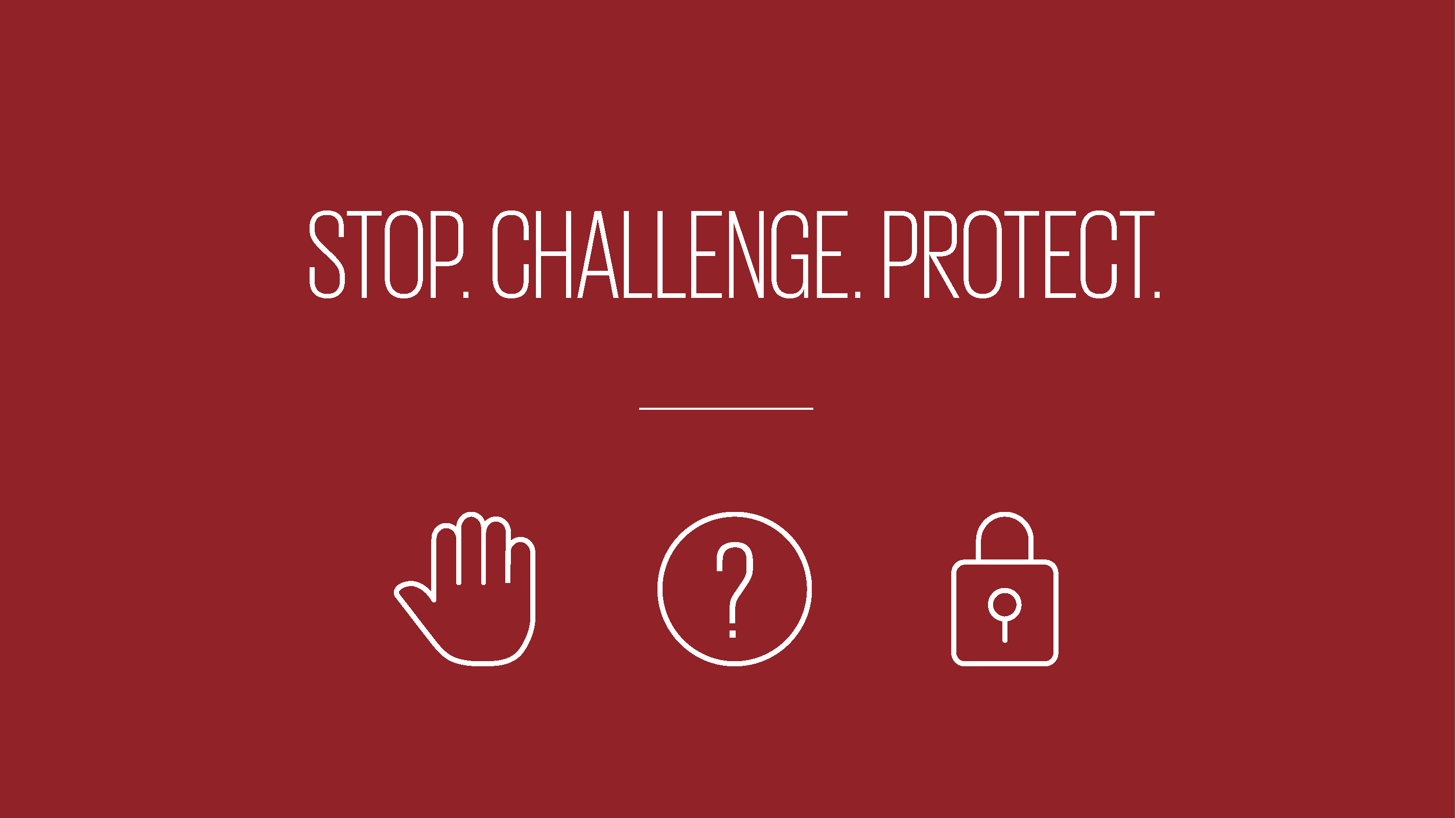 An image showing text reading stop. challenge. protect.