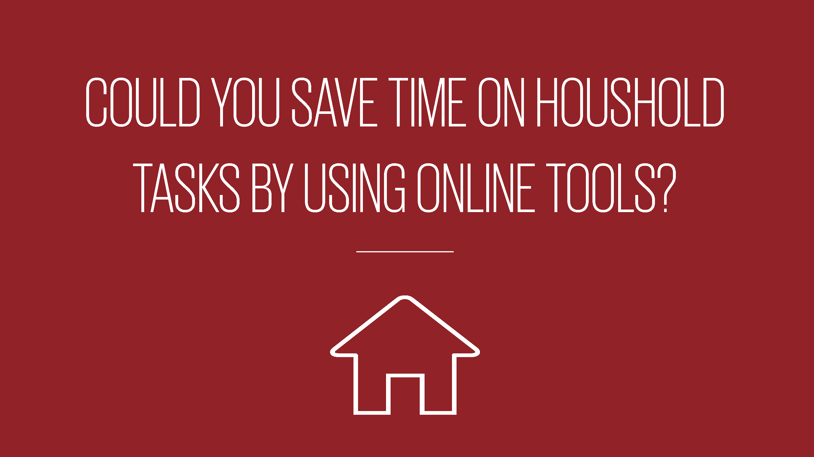 An image showing text reading could you save time on houshold tasks by using online tools?