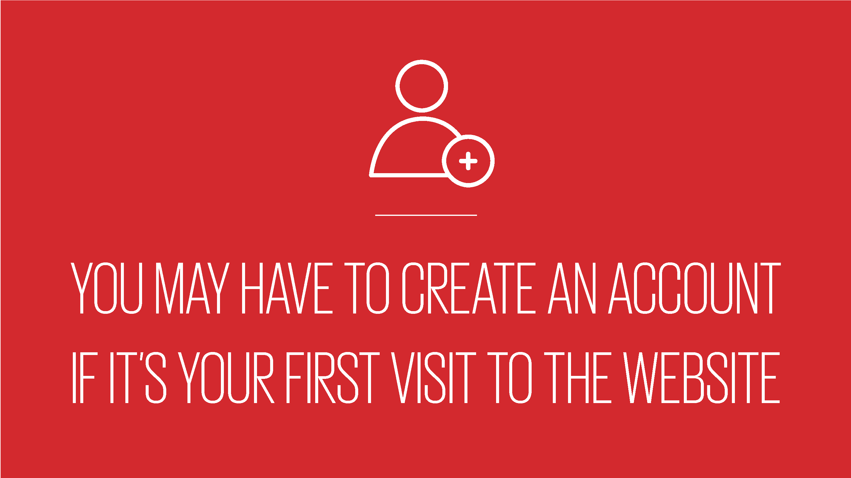 An image showing text reading you may have to create an account if it's your first visit to the website