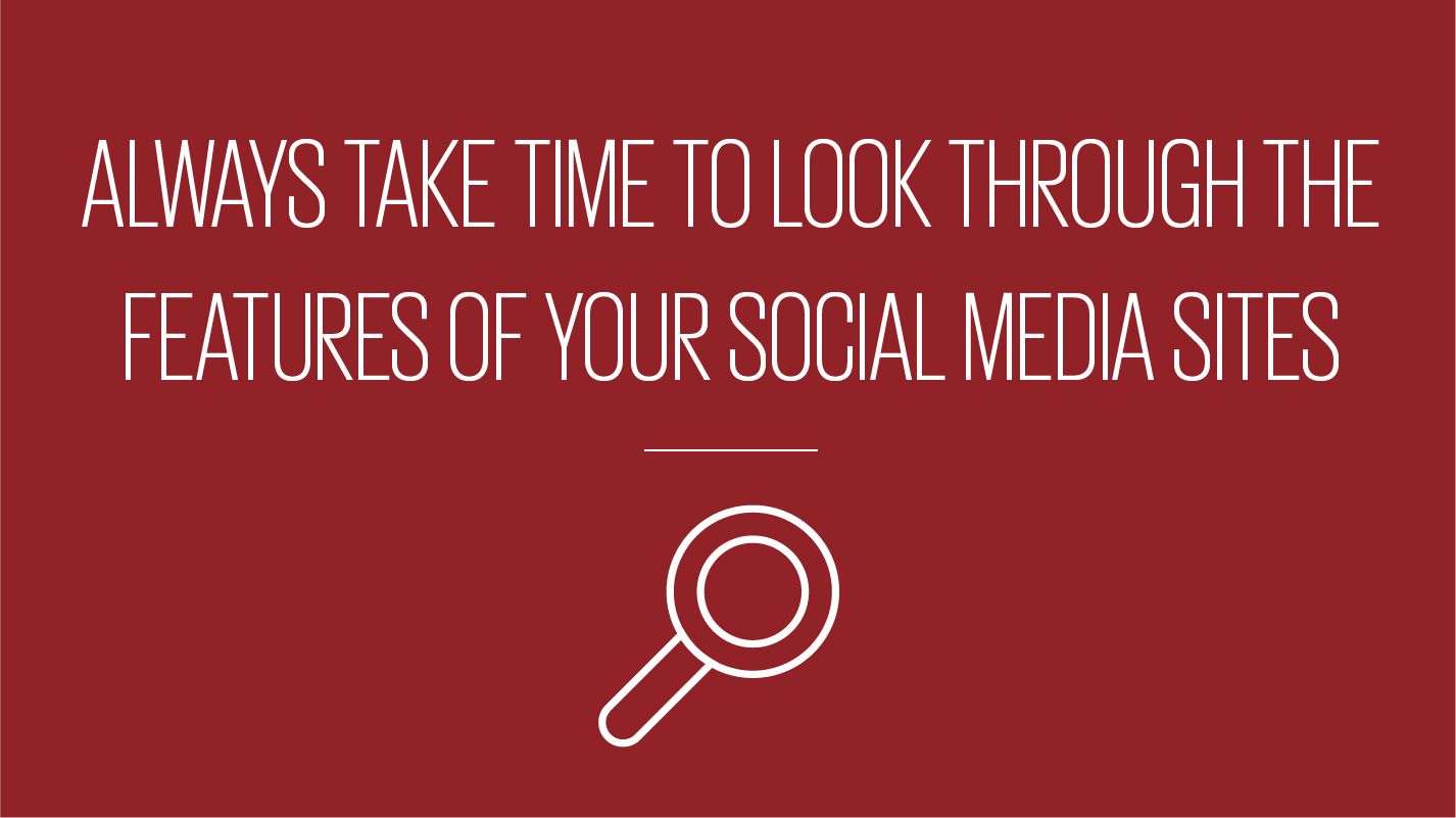 An image showing text reading always take time to look through the features of your social media sites