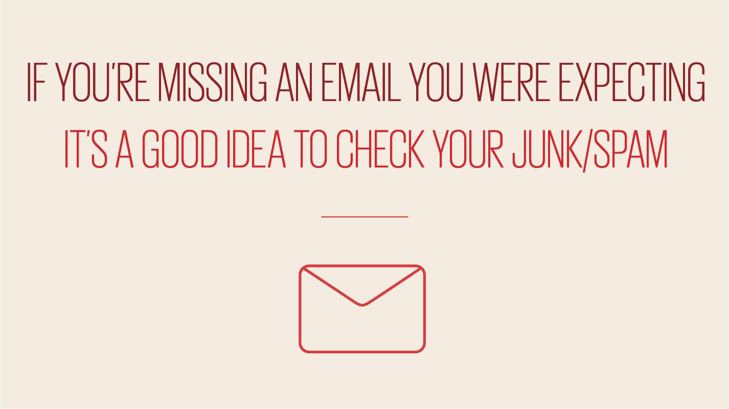 An image showing text reading if you are missing an email you were expecting its a good idea to check your junk/spam